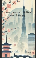 Love, Loss, and the Road to Healing B0DMXFPLN4 Book Cover