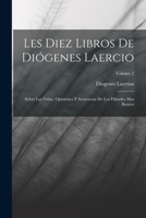 Les Diez Libros De Di�genes Laercio: Sobre Las Vidas, Opini�nes Y Sentencias De Los Fil�sofes Mas Ilustres; Volume 2 1016068832 Book Cover