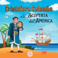 Cristoforo Colombo e la Scoperta dell'America: Scopri tutto sull'arrivo di Colombo nel Nuovo Mondo (Libri educativi per bambini) 8412747844 Book Cover