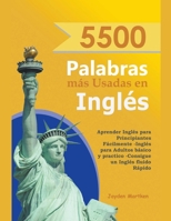5500 Palabras más Usadas en Inglés: Aprender Inglés para Principiantes Fácilmente-Inglés para Adultos Básico y Practico - Consigue un Inglés Fluido Rá B0CVJT7TB7 Book Cover