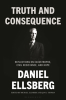 Truth and Consequence: The Unpublished Writing of Daniel Ellsberg 1639735518 Book Cover