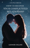 Couple Issues - How to Recover Your Complicated Relationship: Save Your Struggling Relationship, Regain Trust in Your Partner, Find Love Again 1802689761 Book Cover