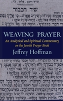 Weaving Prayer: An Analytical and Spiritual Commentary on the Jewish Prayer Book 1953829600 Book Cover