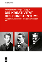 Die Kreativität des Christentums: Von der Wahrnehmung zur Gestaltung der Welt (Issn, 7) 3110737949 Book Cover