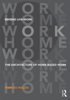 Beyond Live/Work: The Architecture of Home-Based Work 041558549X Book Cover