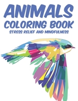 Animals Coloring Book Stress Relief And Mindfulness: Calming Coloring Book For Adults, Relaxing Illustrations And Animal Designs To Color B08L3XC98K Book Cover