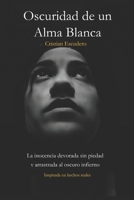 Oscuridad de un Alma Blanca: La inocencia devorada sin piedad y arrastrada al Oscuro Infierno (Spanish Edition) B0DQVPFHFT Book Cover