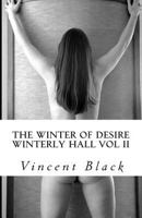 Winterly Hall Volume II: The Winter of Desire 1499265190 Book Cover
