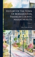 History Of The Town Of Bernardston, Franklin County, Massachusetts 1024920127 Book Cover