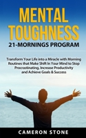 Mental Toughness: 21 Mornings Program: Transform Your Life into a Miracle with Morning Routines That Make a Shift in Your Mind to Stop Procrastinating, Increase Productivity, and Achieve Goals 617782224X Book Cover