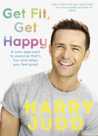 Get Fit, Get Happy: A new approach to exercise that's fun and helps you feel great 1473664535 Book Cover