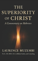 The Superiority of Christ: A Commentary on Hebrews (Divine Tapestry: Weaving Through the Books of the Bible) B0FLXJK6XF Book Cover