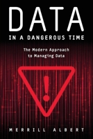Data in a Dangerous Time : The Modern Approach to Managing Data 1634627946 Book Cover