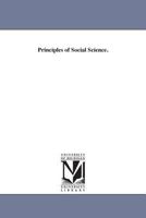 Principles of social science. 1425555748 Book Cover