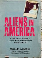 Aliens in America: A UFO Hunter's Guide to Extraterrestrial Hotpspots Across the U.S. 1440506280 Book Cover