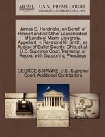 James E. Hendricks, on Behalf of Himself and All Other Leaseholders of Lands of Miami University, Appellant, v. Raymond H. Smith, as Auditor of Butler ... of Record with Supporting Pleadings 1270365940 Book Cover