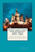 Top 500 Compliance Related Words and Expressions: English - Russian, Russian - English: Would you like to use the right vocabulary? Are you tired of ... is for you! (Russian and English Edition) 1986092011 Book Cover