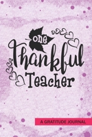 One Thankful Teacher - A Gratitude Journal: Beautiful Gratitude Journal for Preschool Teacher, Pre-K Kindergarten Teachers and Homeschooling Teachers Thanksgiving gift 1692722425 Book Cover