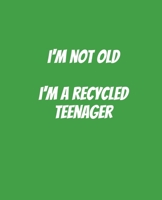 I'm Not Old I'm A Recycled Teenager: Funny Gift for a 50 Year Old Man or Woman B07Y1X5L1C Book Cover