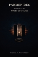 Parmenides The World as Modus Cogitandi: The World as Modus Cogitandi: The World as Modus Cogitandi B0HB9LNN15 Book Cover