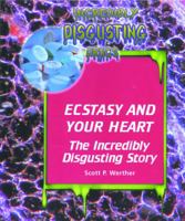 Ecstasy and Your Heart: The Incredibly Disgustin Story (Incredibly Disgusting Drugs) 1435887328 Book Cover