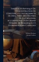 ThÃ(c)ologie Physique Ou DÃ(c)monstration De L'existence Et Des Attributs De Dieu, TirÃ(c)e Des Oeuvres De La CrÃ(c)ation, AccompagnÃ(c)e D'un Grand ... Et D'observations Curieuses (French Edition) B0FK25HW3M Book Cover