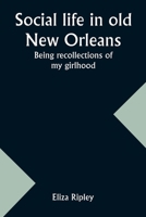Social life in old New Orleans: Being recollections of my girlhood 9357963650 Book Cover