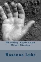 Shooting Apples and Other Stories 1541266951 Book Cover