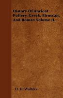 History of Ancient Pottery, Greek, Etruscan, and Roman; Volume 2 1017131759 Book Cover