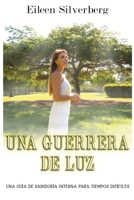 Una Guerrera de Luz: Una gu�a de sabidur�a interior para tiempos dif�ciles 0578669404 Book Cover