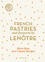 French Pastries and Desserts by Lenôtre: 200 Classic Recipes Revised and Updated 2080206931 Book Cover