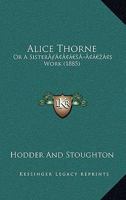 Alice Thorne: Or A Sister’s Work 1120142377 Book Cover