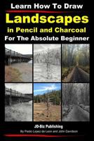 Learn How to Draw Landscapes in Pencil and Charcoal For The Absolute Beginner 149748653X Book Cover