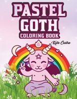 Pastel Goth Coloring Book: Cute and Creepy | Gothic Kawaii and Spooky Satanic Coloring Pages with Plenty of Sarcastic Designs | Includes Horror and Dark Style Characters B092C8VBRN Book Cover