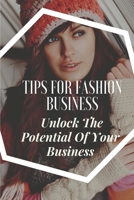 Tips For Fashion Business: Unlock The Potential Of Your Business: Fashion Business For Seniors B09BGF97J5 Book Cover