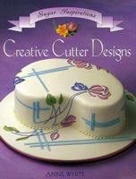 Creative Cutter Designs (Sugar Inspirations) 1853917079 Book Cover