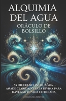 Alquimia del Agua Oráculo de Bolsillo: 55 Frecuencias del Agua - Añade Claridad y Guía Divina para Navegar tu Vida Cotidiana (Spanish Edition) B0DVLVP2DQ Book Cover