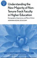 Understanding the New Majority of Non-Tenure-Track Faculty in Higher Education: Demographics, Experiences, and Plans of Action: Ashe Higher Education Report, Volume 36, Number 4 1118002660 Book Cover