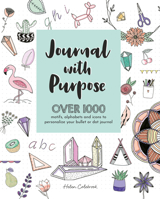 Journal with Purpose: Over 1000 Motifs, Alphabets and Icons to Personalize Your Bullet or Dot Journal 1446307476 Book Cover