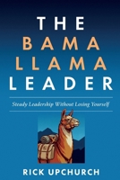 Bama Llama Leader : Steady Leadership Without Losing Yourself 0983323984 Book Cover