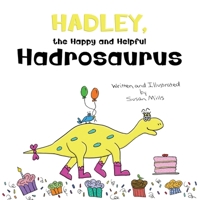 Hadley, the Happy and Helpful Hadrosaurus: A Yummy Tale about Creating a Space Where Friends with Food Allergies Feel Safe, Loved, and Included B0CVBBSWX6 Book Cover