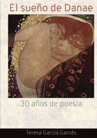 El Sueño de Danae. 30 años de poesía (Spanish Edition) 1365333159 Book Cover