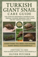 Turkish Giant Snail Care Guide: The Complete Beginner’s Handbook for Feeding, Housing, Breeding, and Caring for Pet Turkish Giant Snails B0FR3FV914 Book Cover