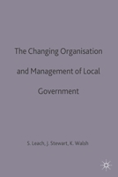 The Changing Organisation and Management of Local Government (Government Beyond the Centre) 0333549287 Book Cover