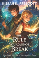 The Rule You Cannot Break: Some Magic Only Works When You Slow Down (Magic That Obeys) B0GCHYF1LJ Book Cover