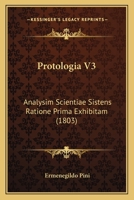 Protologia V3: Analysim Scientiae Sistens Ratione Prima Exhibitam (1803) 1166980596 Book Cover