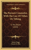 The Parson's Counselor, With The Law Of Tithes Or Tithing: In Two Books 1120912423 Book Cover