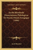 Jacobi Rhenferdii Dissertationes Philologicae De Decem Otiosis Synagogae (1686) 110487167X Book Cover