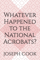 Whatever Happened to the National Acrobats? B0BMZ9WK73 Book Cover