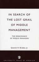 In Search of the Lost Grail of Middle Management: The Renaissance of Middle Managers 0761825517 Book Cover